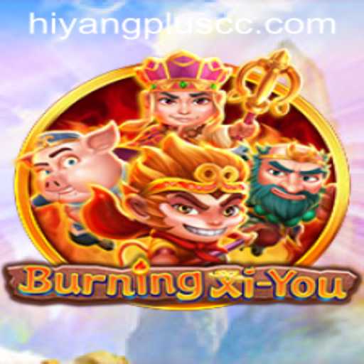 Exploring the Dynamic World of BurningXiYou and the Ingenious Play of Hiyang Plus