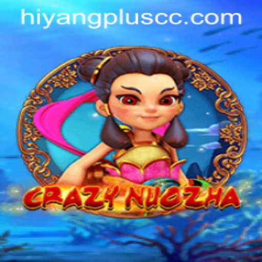 Exploring the Vibrant World of CrazyNuoZha and the Magic of Hiyang Plus