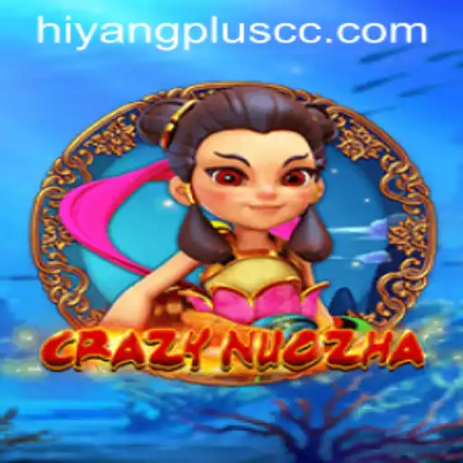 Exploring the Vibrant World of CrazyNuoZha and the Magic of Hiyang Plus